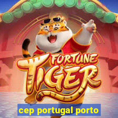 cep portugal porto